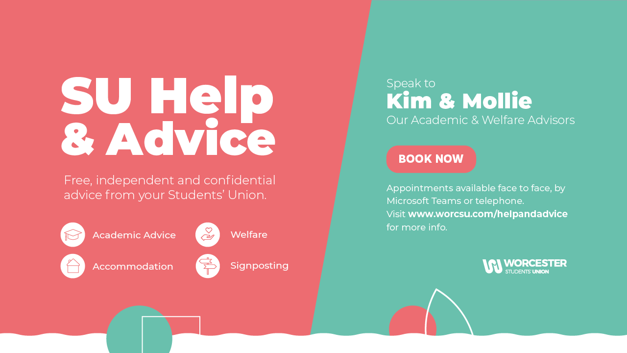 A coral and mint graphic titled SU Help & Advice. Free independent and confidential advice from your Students' Union. Academic Advice. Welfare. Accommodation. Signposting. Speak to Kim & Mollie our Academic & Welfare Advisors. Appointments available face to face, by Microsoft teams or telephone.
